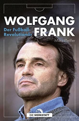 Pfeiffer, Mara Wolfgang Frank: Der Fußball-Revolutionär