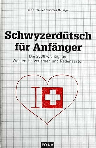Gsteiger, Thomas Schwyzerdütsch für Anfänger: Die 2000 wichtigsten Wörter, Helvetismen und Redensarten