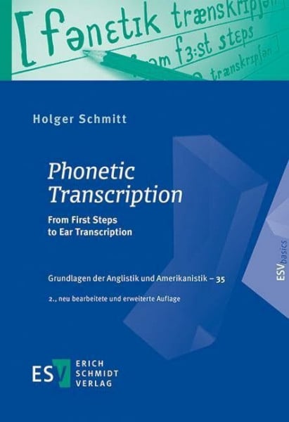 Schmitt, Holger Phonetic Transcription: From First Steps to Ear Transcription (Grundlagen der Anglistik und Amerikanistik)