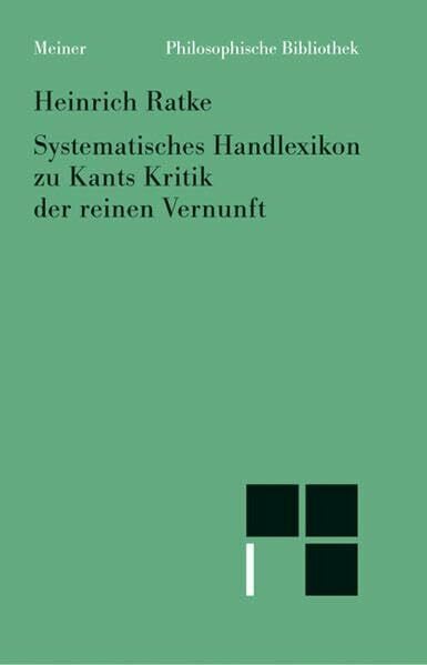 Ratke, Heinrich Philosophische Bibliothek, Bd.37B, Systematisches Handlexikon zu Kants Kritik der reinen Vernunft