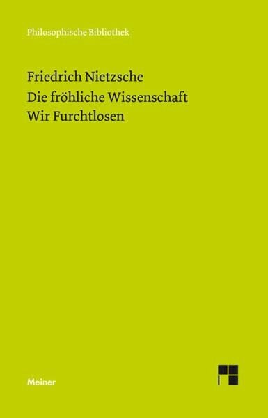 Nietzsche, Friedrich Die Fröhliche Wissenschaft. Wir Furchtlosen: (Neue Ausgabe 1887) (Philosophische Bibliothek)