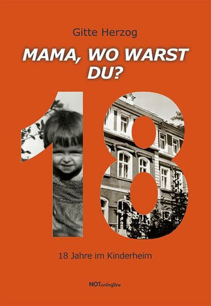 Herzog, Gitte Mama, wo warst du?: 18 Jahre im Kinderheim