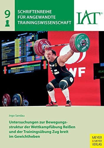 Sandau, Ingo Untersuchungen zur Bewegungsstruktur der Wettkampfübung Reißen und der Trainingsübung Zug breit im Gewichtheben (Schriftenreihe für Angewandte Trainingswissenschaft)