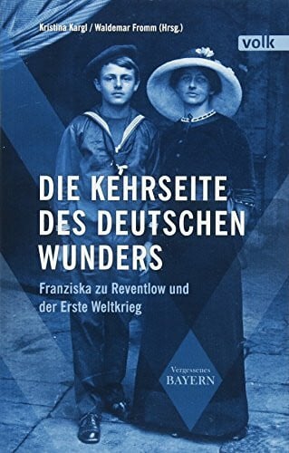 Waldemar Fromm Die Kehrseite des deutschen Wunders: Franziska zu Reventlow und der Erste Weltkrieg (Vergessenes Bayern)