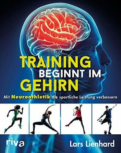 Lienhard, Lars Training beginnt im Gehirn: Mit Neuroathletik die sportliche Leistung verbessern