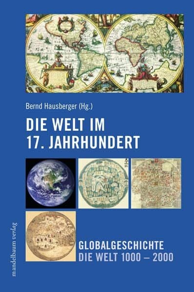 Hausberger, Bernd Die Welt im 17. Jahrhundert: Globalgeschichte - Die Welt 1000-2000
