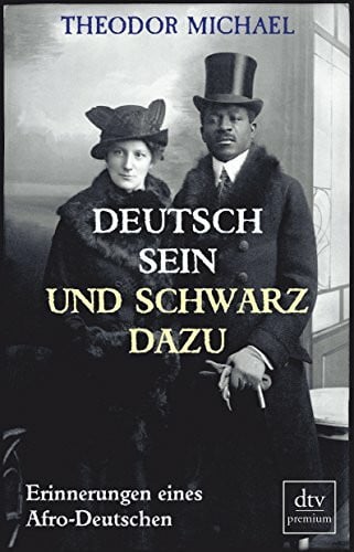 Michael, Theodor Deutsch sein und schwarz dazu: Erinnerungen eines Afro-Deutschen