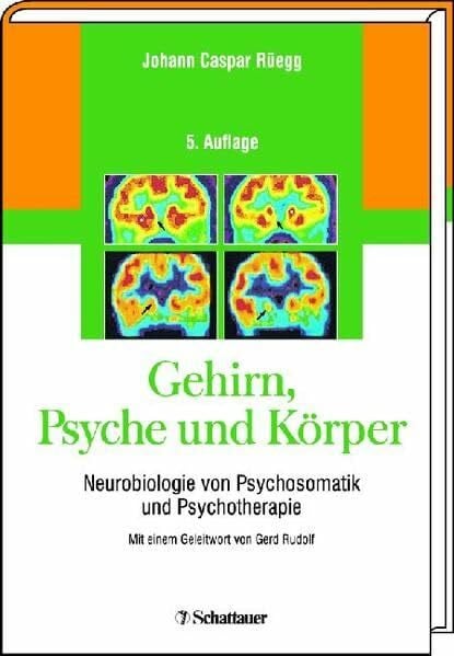 Johann Caspar Rüegg Gehirn, Psyche und Körper. Neurobiologie von Psychosomatik und Psychotherapie