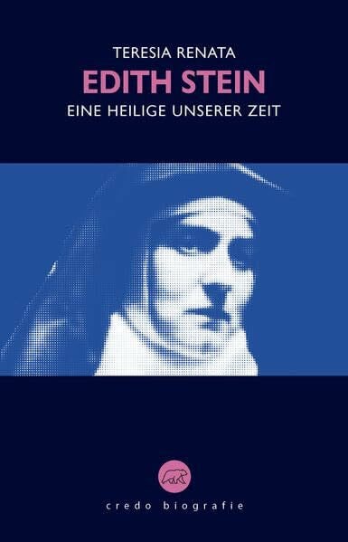 Renata, Teresia Edith Stein: Eine Heilige unserer Zeit (Edition Credo: Bibliothek katholischer Klassik)