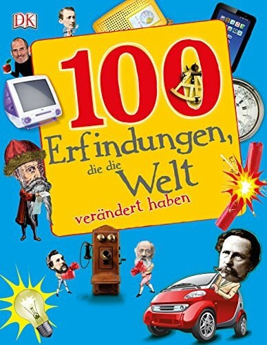 - 100 Erfindungen, die die Welt verändert haben