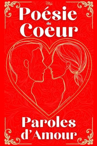 Poésie, Mije Poésie du Cœur, Paroles d'Amour: Ces beaux poèmes d'amour où fleurissent les mots du cœur