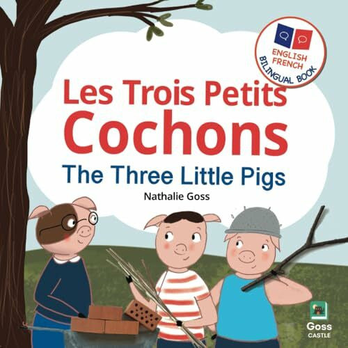 Castle, Goss The Three Little Pigs - Les Trois Petits Cochons: English French Bilingual Book: Bilingual Children's Book for French Language Learning (English French Bilingual Children's Books)