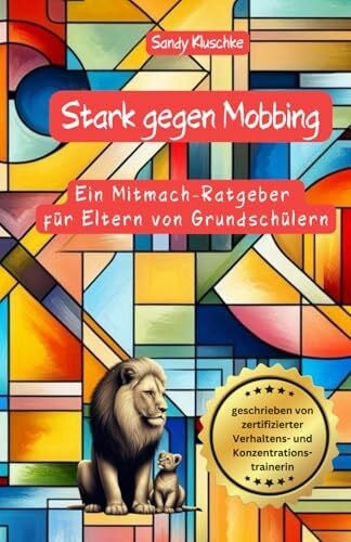Kluschke, Sandy Mobbing Elternratgeber: Stark gegen Mobbing: Der Mitmach-Ratgeber für Eltern von Grundschülern: Ratgeber Mobbing in der Schule und Grundschule für ... (Psychologische Kinder- und Jugendbücher)