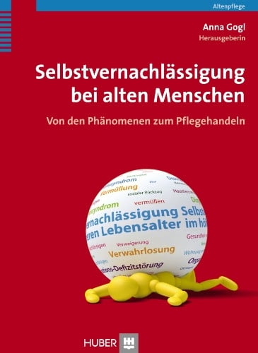 Gogl, Anna Selbstvernachlässigung bei alten Menschen: Von den Phänomenen zum Pflegehandeln