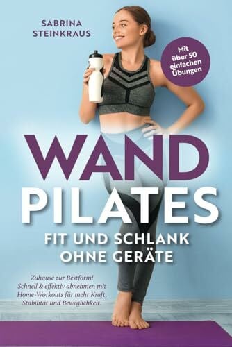 Steinkraus, Sabrina Wandpilates - Fit und schlank ohne Geräte: Zuhause zur Bestform - Schnell & effektiv abnehmen mit Home-Workouts für mehr Kraft, Stabilität und Beweglichkeit