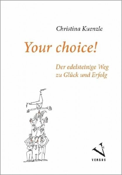 Kuenzle, Christina Your choice!: Der edelsteinige Weg zu Glück und Erfolg