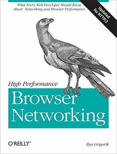 Grigorik, Ilya High Performance Browser Networking: What every web developer should know about networking and web performance