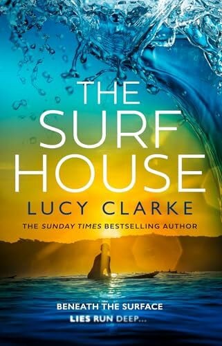 Clarke, Lucy The Surf House: The brand new gripping, escapist crime thriller novel for 2025 from the Sunday Times bestselling author of The Hike