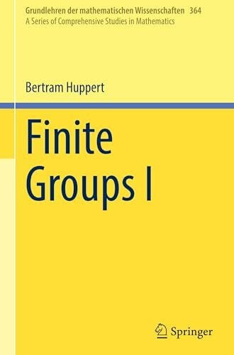 Schroeder, Christopher A. Finite Groups I (Grundlehren der mathematischen Wissenschaften, 364, Band 364)
