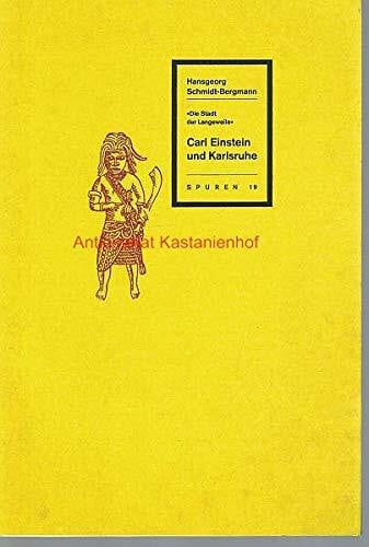 Schmidt-Bergmann, Hansgeorg Carl Einstein und Karlsruhe (Spuren: 1988 ff.)