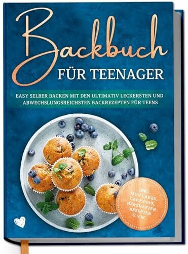 Rehnsberg, Maja Backbuch für Teenager: Easy selber backen mit den ultimativ leckersten und abwechslungsreichsten Backrezepten für Teens - inkl. Mug Cakes, Cake Pops, herzhaften Rezepten u.v.m.