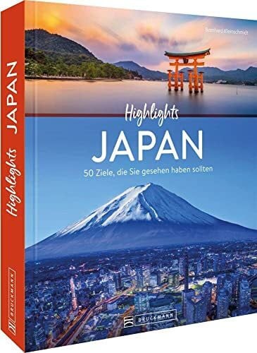 Kleinschmidt, Bernhard Reisebildband – Highlights Japan. 50 Ziele, die Sie gesehen haben sollten: Mit Routenvorschlägen und Tipps zu Hotels, Museen, Restaurants. Ein Reiseführer und Japan Bildband in einem.