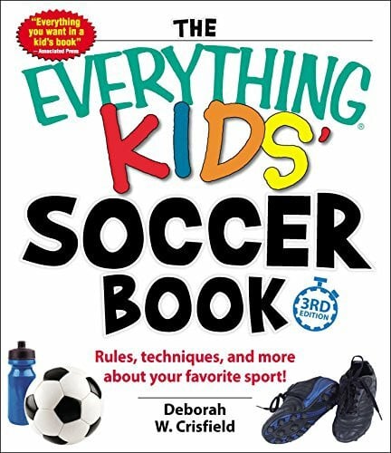 Crisfield, Deborah W. The Everything Kids' Soccer Book: Rules, Techniques, and More About Your Favorite Sport!