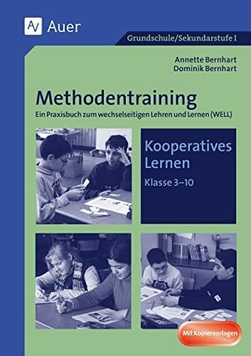 Bernhart, Dominik Methodentraining: Kooperatives Lernen: Ein Praxisbuch zum wechselseitigen Lehren und Lernen (WELL), Mit Kopiervorlagen (5. bis 10. Klasse): Ein ... (WELL) Klasse 3 bis 10. Mit Kopiervorlagen