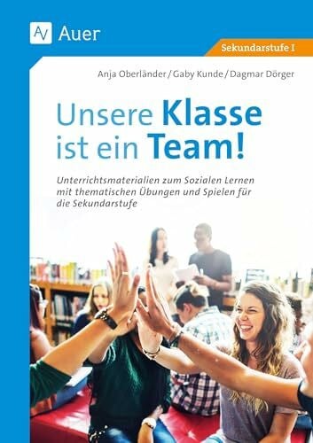 Oberländer, Anja Unsere Klasse ist ein Team!: Unterrichtsmaterialien zum Sozialen Lernen mit thematischen Übungen u. Spielen für die Sek. I