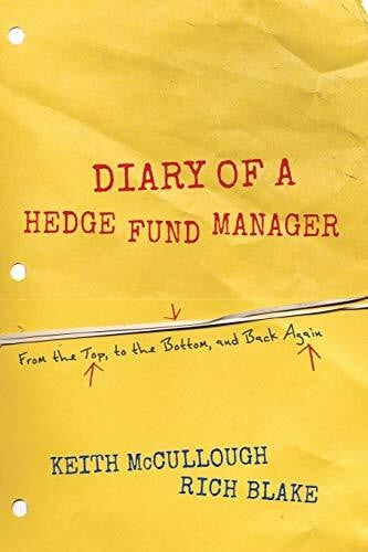 Blake, Rich Diary of a Hedge Fund Manager: From the Top, to the Bottom, and Back Again