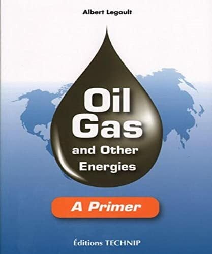 Legault, Albert OIL GAS & OTHER ENERGIES: A Primer