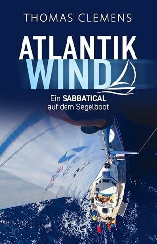 Clemens, Thomas Atlantikwind: Ein Sabbatical auf dem Segelboot