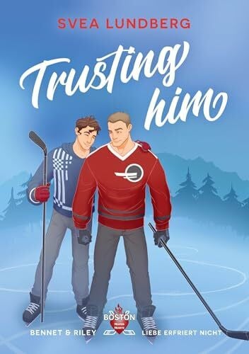 Lundberg, Svea Trusting him - Liebe erfriert nicht: Bennet & Riley (Boston Heated Hearts)