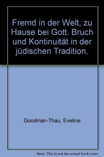 Goodman-Thau, Eveline Fremd in der Welt, zu Hause bei Gott: Bruch und Kontinuität in der jüdischen Tradition