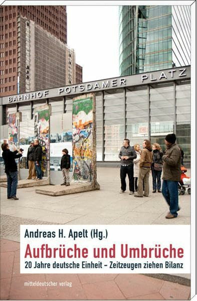 Apelt, Andreas H. Aufbrüche und Umbrüche. 20 Jahre deutsche Einheit - Zeitzeugen ziehen Bilanz