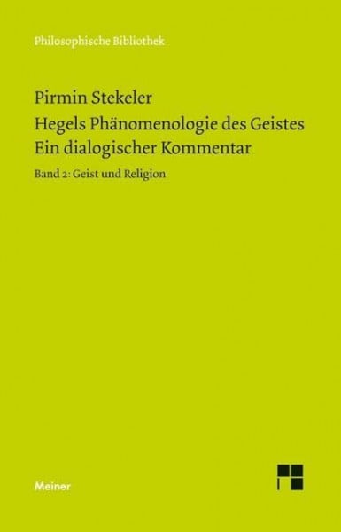 Stekeler-Weithofer, Pirmin Hegels Phänomenologie des Geistes. Ein dialogischer Kommentar. Band 2: Geist und Religion (Philosophische Bibliothek)
