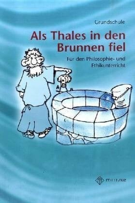 Brüning, Barbara Philosophieren - Grundschule / Als Thales in den Brunnen fiel: Unterrichtsergänzende philosophische Texte mit Arbeitsaufgaben: Mein erster Buch der ... Philosophie- und Ethikunterricht. Grundschule