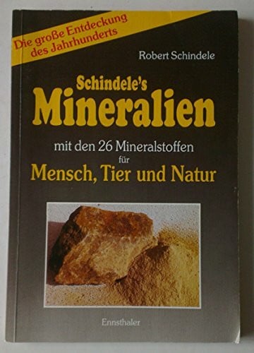 Schindele, Robert Schindele's Mineralien: Mit den 34 Mineralstoffen für Mensch, Tier und Natur