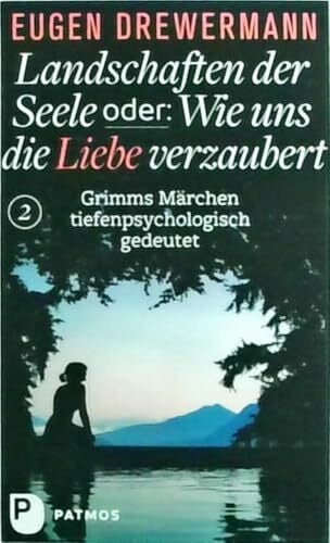 Drewermann, Eugen Landschaften der Seele oder: Wie uns die Liebe verzaubert: Grimms Märchen tiefenpsychologisch gedeutet (Landschaften der Seele: Band 2)