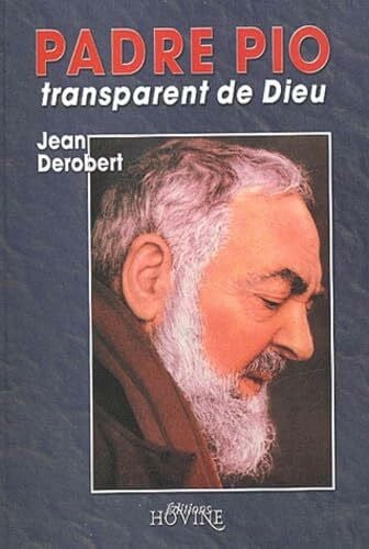 Derobert, Jean Padre Pio, transparent de Dieu.: Portrait spirituel de Padre Pio au travers de ses Lettres