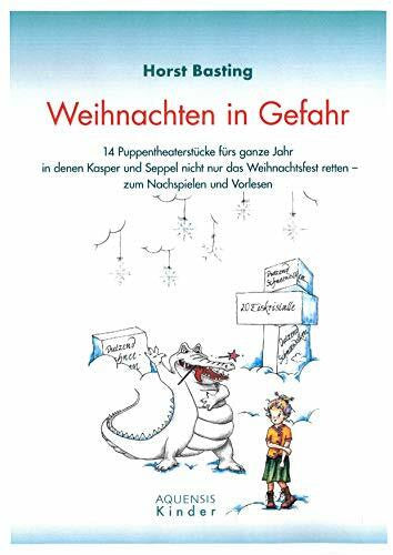Fox, Janina Weihnachten in Gefahr: 14 Puppentheaterstücke fürs ganze Jahr in denen Kasper und Seppel nicht nur das Weihnachtsfest retten - zum Nachspielen und Vorlesen