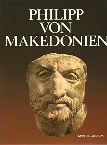 Hatzopoulos, M B Ein Königreich für Alexander: Philipp von Makedonien. Sein Leben, sein Werk und die erregende Entdeckung des Grabschatzes in Vergina