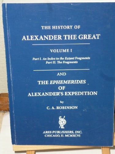 Robinson, Charles A. The History of Alexander the Great: Translation of the Extant Historians
