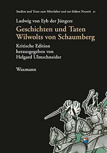 Ulmschneider, Helgard Geschichten und Taten Wilwolts von Schaumberg: Kritische Edition (Studien und Texte zum Mittelalter und zur frühen Neuzeit)