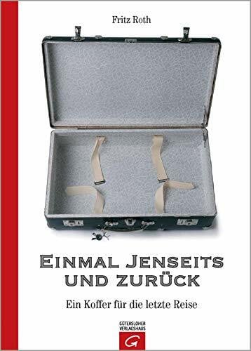 Roth, Fritz Einmal Jenseits und zurück: Ein Koffer für die letzte Reise