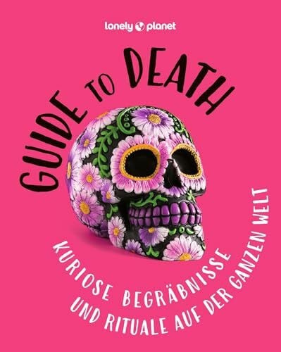 Dubilski, Petra LONELY PLANET Bildband Guide to Death: Kuriose Begräbnisse und Rituale auf der ganzen Welt