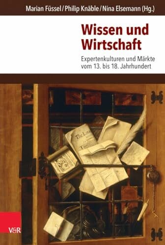 Nina Elsemann Wissen und Wirtschaft: Expertenkulturen und Märkte vom 13. bis 18. Jahrhundert
