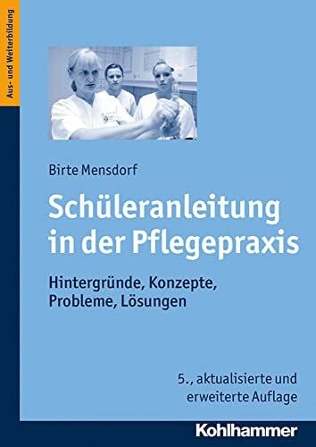 Stährmann, Birte Schüleranleitung in der Pflegepraxis: Hintergründe, Konzepte, Probleme, Lösungen