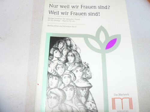Hecht, Anneliese Nur weil wir Frauen sind? Weil wir Frauen sind!: Mutiges Eintreten von biblischen Frauen für ihre Belange