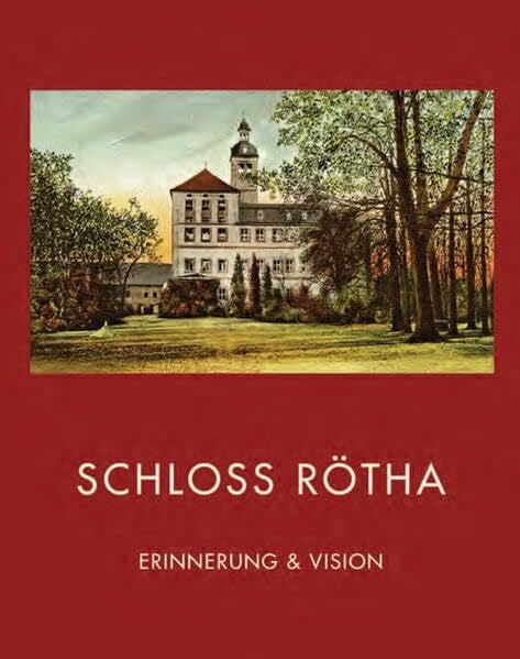 Steinbach, Walter Christian Schloss Rötha: Erinnerung & Vision